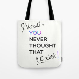 i know , you never thought that i exist Tote Bag