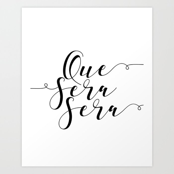 Que Sera Sera Home Decor Print Wall Decor Housewarming Housewarming Art Print By Nathanmoore209 Society6
