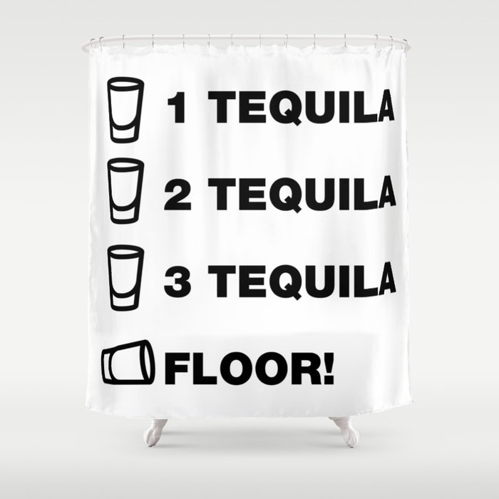 1 Tequila 2 Tequila 3 Tequila Floor Funny Sayings Quotes Shower Curtain by  funnysayingstshirts | Society6
