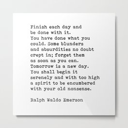 Finish Each Day, Ralph Waldo Emerson, Motivational Quote Metal Print | Mindfulness, Graphicdesign, Quote, Finish Each Day, Typography, Quotes, Positive, Words, Motivational Quote, Motivation 