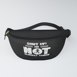 Shut Up I'm Not Almost There Running Women Fanny Pack