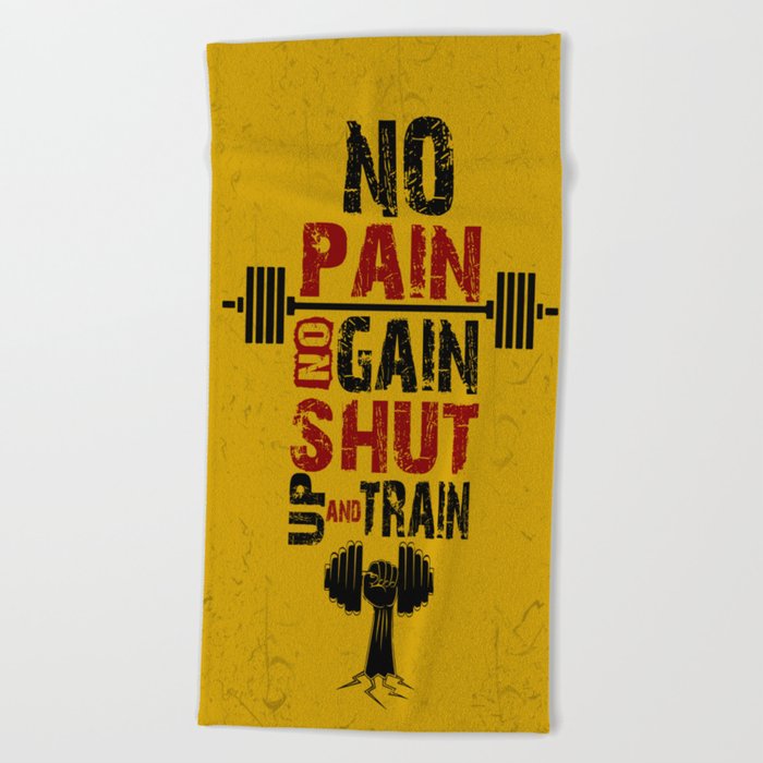 No Pain No Gain Shut Up And Train Inspirational Quotes Beach Towel By Creativeideaz Society6