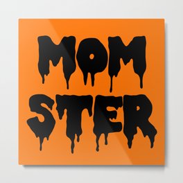 Momster Funny Quote Metal Print | Mother, Saying, Edgy, Fun, Humour, Mum, Trendy, Family, Crazy, Hipster 