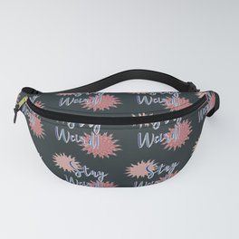 Stay Weird Fanny Pack