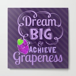 Dream Big and Achieve Grapeness - Punny Garden Metal Print | Kawaiifood, Positivity, Whimsical, Fruitpun, Grapecharacter, Dreambig, Fantastic, Futuregoals, Motivational, Funny 