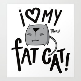 I love my fat cat! Art Print