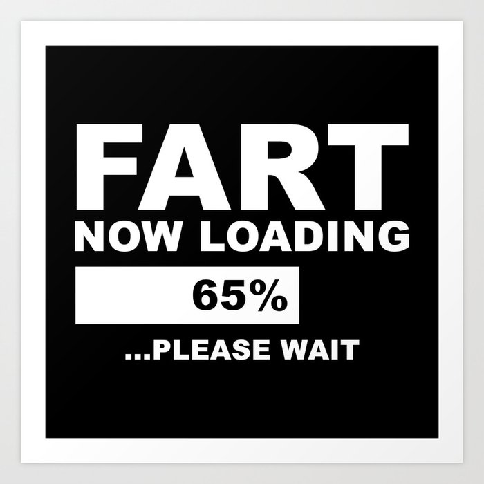 Fart Now Loading Art Print By Amazingvision Society6