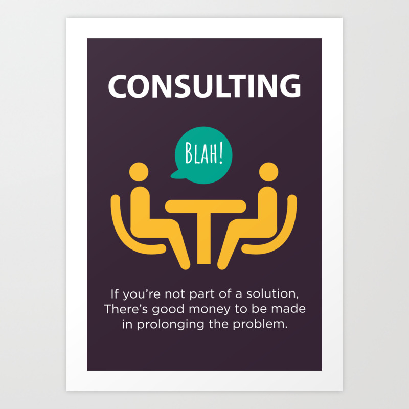 Consulting Demotivational Funny Poster For Office Art Print by  kickass_artworks | Society6