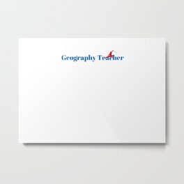 Top Geography Teacher Metal Print | Geography, Geomatic, Training, Job, Teacher, System, Profession, Geographic, Combination, Teachers 