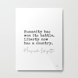 Humanity has won its battle. Marquis de Lafayette quote Metal Print | Theoretical, Read, Military, French, Examine, Inspirational, Quotes, Knowledge, Philosopher, Life 