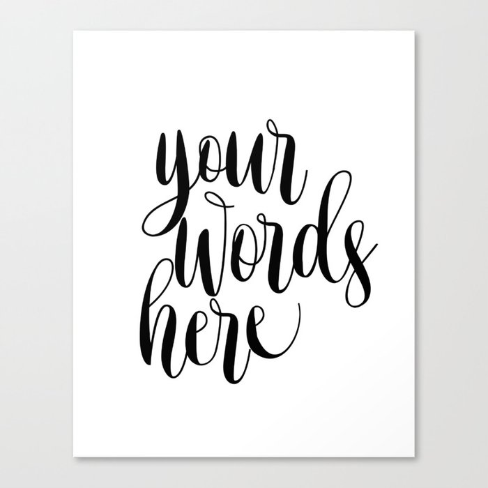 Your Words Here Custom Quote Print Typography Poster Custom Art Print Canvas Print By Nathanmoore209 Society6