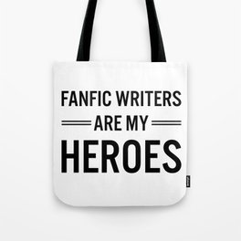 Fanfic Writers Are My Heroes Tote Bag