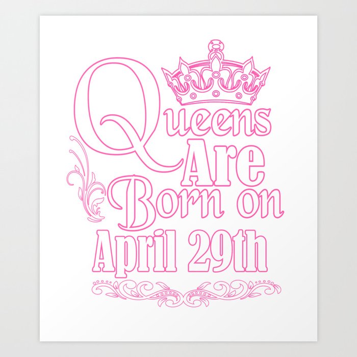 Queens Are Born On April 29th Funny Birthday T Shirt Art Print By Teekaboom Society6
