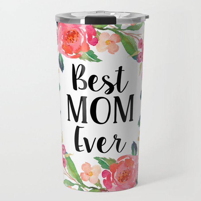 Best mom ever Travel mug by Amy Brinkman | Society6