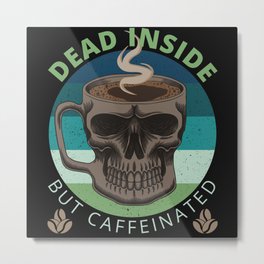 Dead Inside but Caffeinated-Coffee quote Metal Print | Caffeine King, Skull Coffee, Coffee Please, Mom Skull, Coffee Humor, Graphicdesign, Skeleton, Coffee, Morning Coffee, Dad Skull 