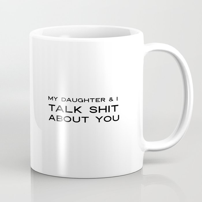 My Mom And I Talk Shit About You Vinyl Decal Mother Daughter Wine T Shirt Decal My Daughter And I Coffee Mug By Srbartprints Society6