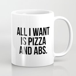 All I want is pizza and abs Coffee Mug | Gym, Text, Minimal, Simple, Minimalism, Quote, Workout, Pizza, Black And White, Funny 