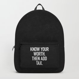 Know Your Worth. Then Add Tax. Backpack | Typography, Then, Worth, Graphicdesign, Inspirational, Quote, Know, Illustration, Text, Love 