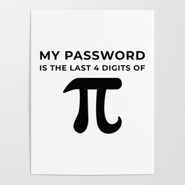 My password is the last 4 digits of PI Poster
