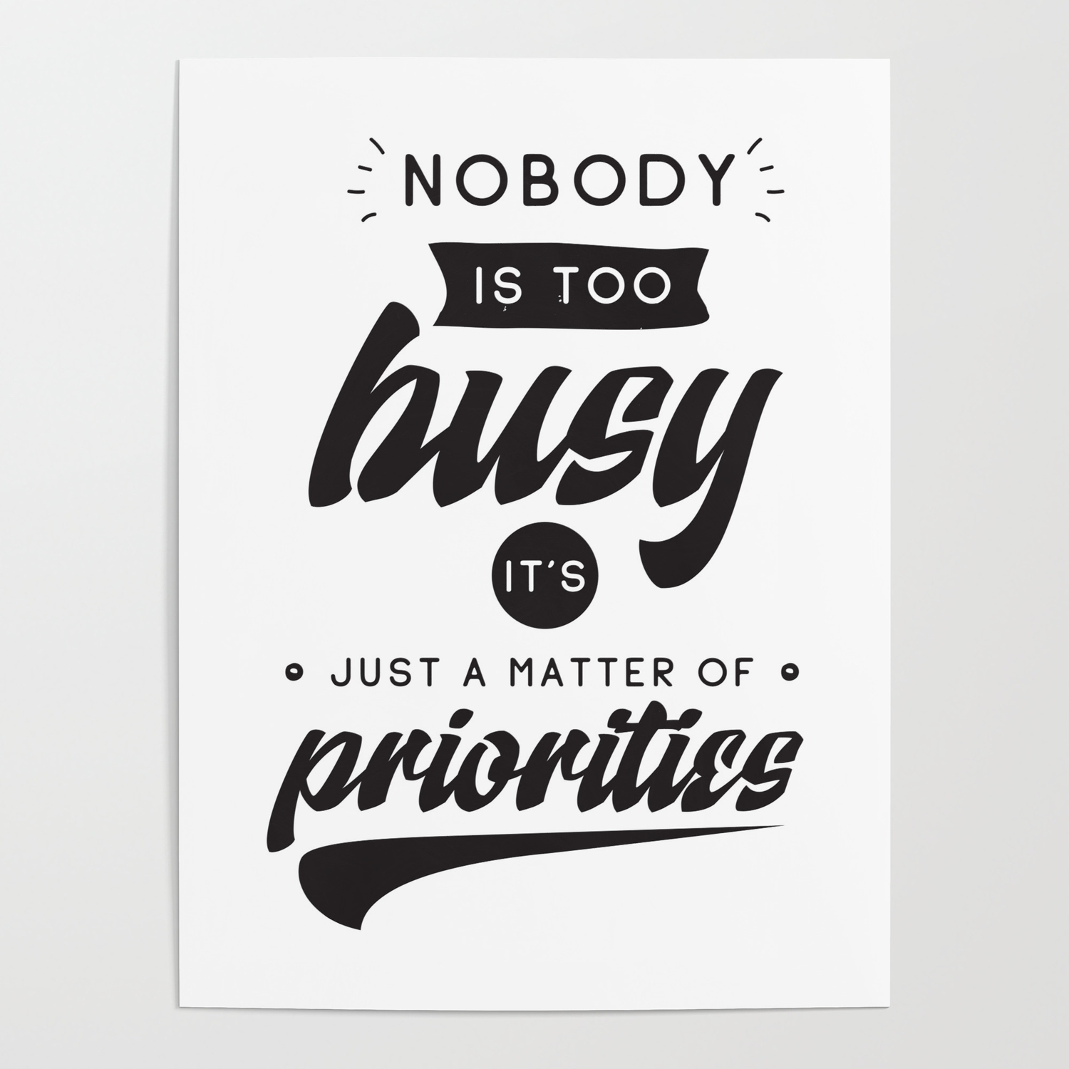 Nobody is too busy, it's just a matter of priorities - hand drawn quotes  illustration. Funny humor. Life sayings. Poster by The Life Quotes |  Society6