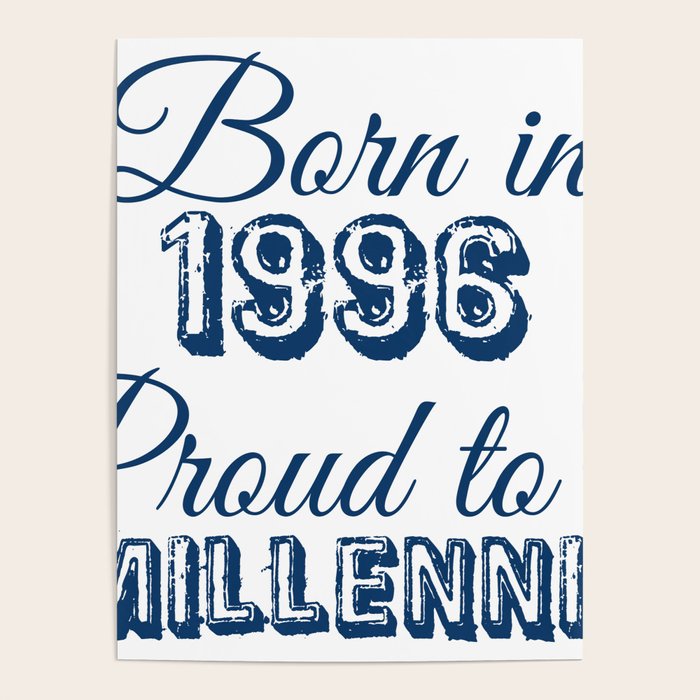 Born in 1996 proud to be a millennial Poster by Addeos Designs Society6