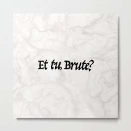 "Et tu, Brute?" Julius Caesar's Last Words Metal Print | Ettubrute, Caesar, Typography, Fallofrome, Vector, Graphicdesign, Ettu, Juliuscaesar, Curated, Marble 