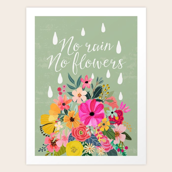 No rain, no flowers Art Print by miacharro Society6