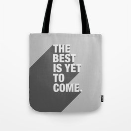 The Best Is Yet To Come Tote Bag