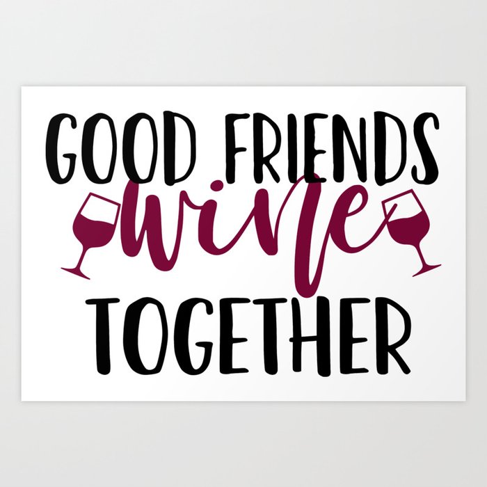 Good Friends Wine Together Art Print By Littleladybug Society6