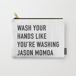 Wash Your Hands Like You're Washing Jason Momoa Carry-All Pouch | Hands, Aqua, Sexy, Distancing, Hot, Graphicdesign, Momoa, Wash, Funny, Typography 