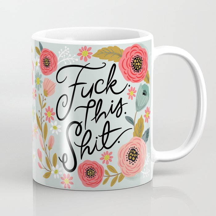 Pretty Swe*ry: F this Sh*t Kaffeebecher | Drawing, Digital, Typografie, Vector, Illustration, Floral, Cuss, Fuck