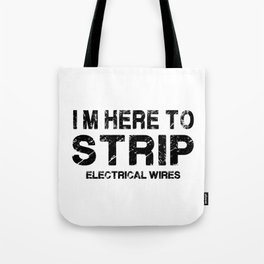 I'm here to strip electrical wires. Electrician. Perfect present for mom mother dad father friend hi Tote Bag
