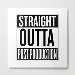Straight Outta Post Production Metal Print | Filmmaking, Video, Graphicdesign, Postproduction, Cinema, Post, Film, Filmmaker, Movies, Videoeditor 