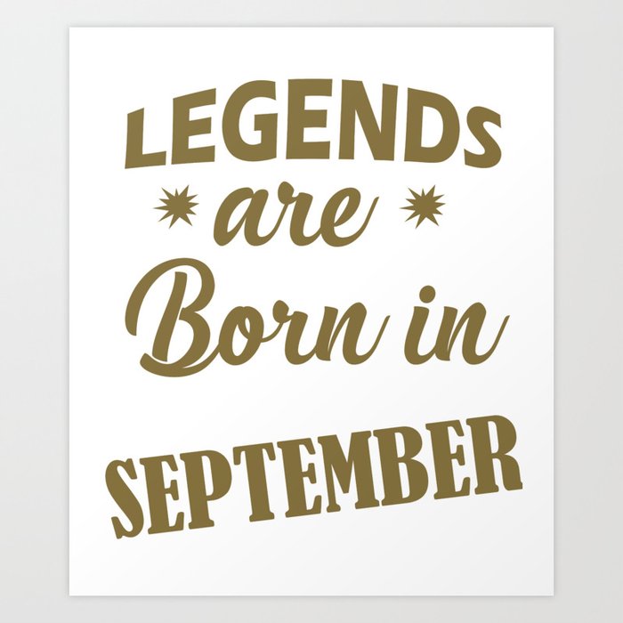 Funny September Birthday Design Legends Born In September Art Print By Kayelex Society6