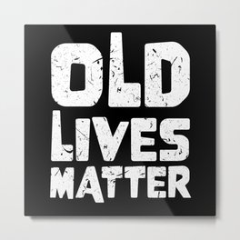 Old Lives Matter 40th 50th 60th Senior Birthday Metal Print | 40Th, Graphicdesign, Eldery, Gifts, Citizen, Funny, T Shirt, Matter, 50Th, Perfect 