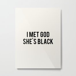 I Met God, She's Black Metal Print | God, Bossbabe, Atheism, Blacklivesmatter, Quote, Feminist, Equalrights, Words, Feminism, Patriarchy 