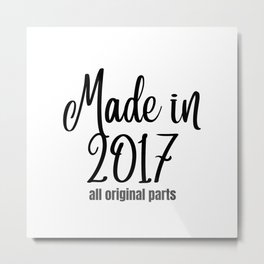 made in 2017 all original parts Metal Print | Birthdate, Graphicdesign, Anniversary, Funny, Age6, Age7, Happybirthday, 2017, Birthdayquotes, Birthyear 