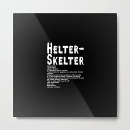 Helter Skelter (white on black) Metal Print