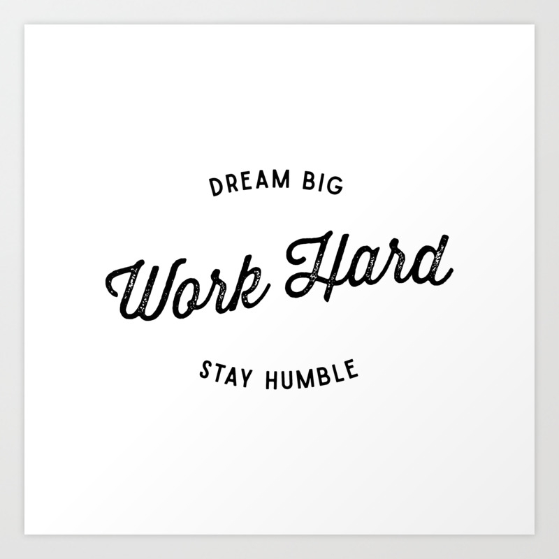 Dream Big Work Hard Stay Humble Art Print By Hedvigcatrine