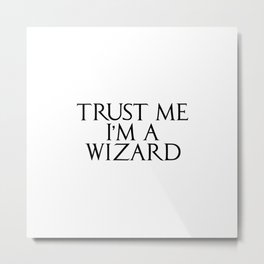 Trust me I'm a wizard Metal Print | Muggle, Harry, School, Fantasy, Dorm, Quote, Joke, Trustme, Graphicdesign, Wizard 