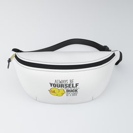 Cute Duck Gift Always Be Yourself Unless You Can Be A Duck Fanny Pack