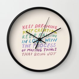 Keep Dreaming, Keep Creating, Keep Falling In Love With The Process Of Making Things That Bring Joy Wall Clock | Harper, Homedecor, Painting, Curated, Watercolor, Street Art, Morganharpernichols, Morgan, Motivational, Handlettering 