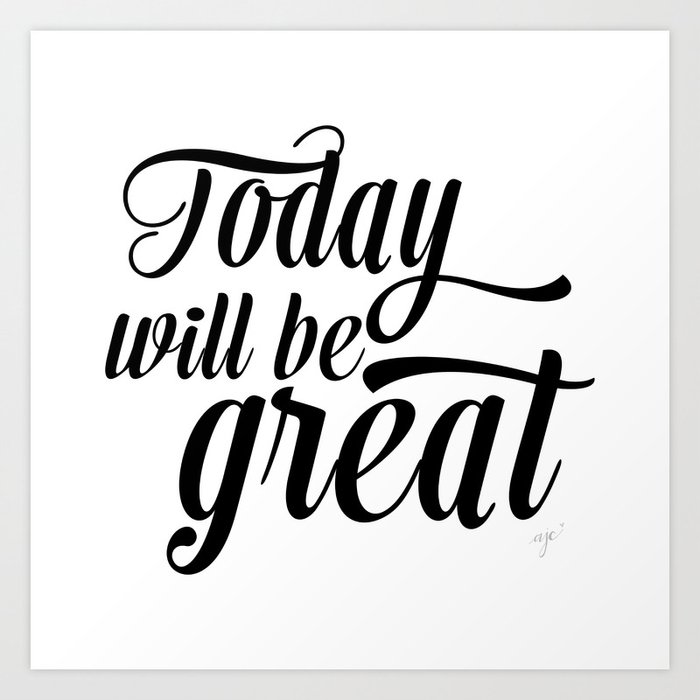 Today will be great - Black & white Art Print by Allyson Johnson | Society6