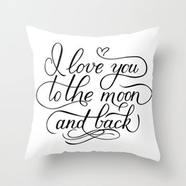 I love you to the moon and back. Calligraphy hand lettering. Handwritten quote sign. Throw Pillow