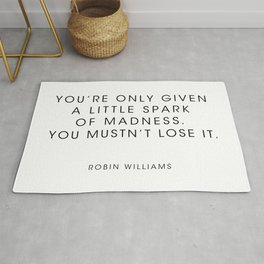 Robin Williams  - You're only given a little spark of madness Rug | Wise, Star, Spark, Madness, Robinwilliams, Talent, Typography, Movies, Inspirational, Words 