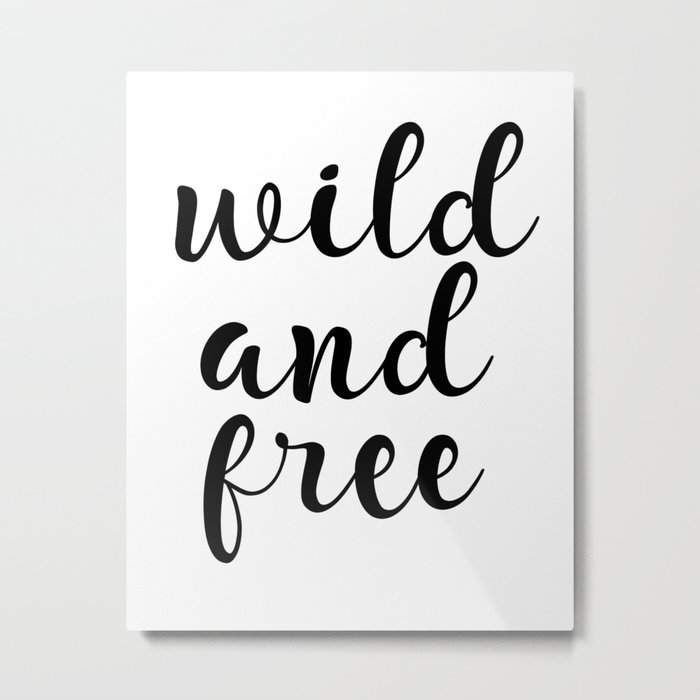 Wild And Free Inspirational Quote Motivational Quote Typography Quote Printable Wall Art Gift Metal Print By Artbynikola Society6
