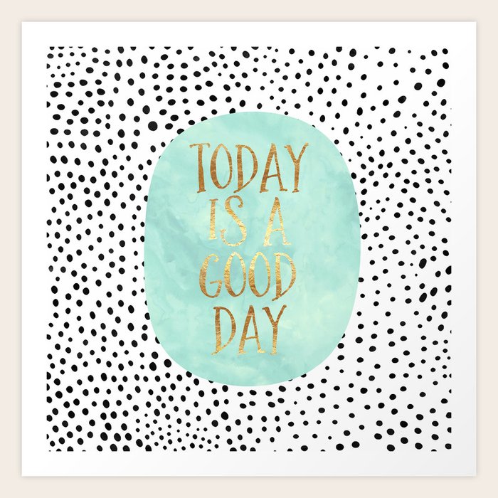 Today is a good day Art Print by Elisabeth Fredriksson Society6