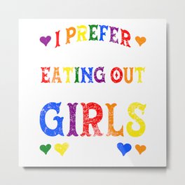 I Prefer Eating Out Girls LGBTQ Lesbian Pride Month Funny Metal Print | Sayings, Woman, Lesbian, Identity, Eatingout, Funny, Girls, Pride, Rainbow, March 