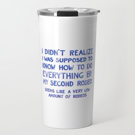 This Is My Second Rodeo Travel Mug | Weird, Graphicdesign, Handwriting, Country, Notmyfirstrodeo, Funny, Saying, Mood, Joke, Relatable 