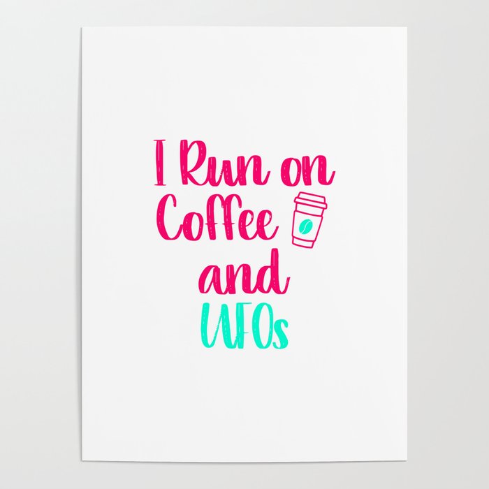 I Run on Coffee and UFOs Funny Space Alien Quote Poster by at85productions  | Society6